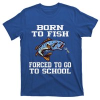 Funny Born To Fish Forced To Go To School Fishing Boys Girls Cute Gift T-Shirt