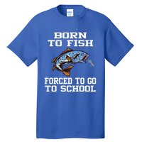 Funny Born To Fish Forced To Go To School Fishing Boys Girls Cute Gift Tall T-Shirt