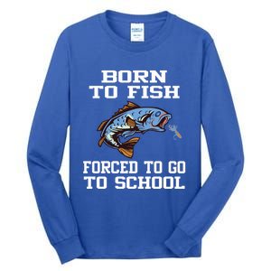 Funny Born To Fish Forced To Go To School Fishing Boys Girls Cute Gift Tall Long Sleeve T-Shirt