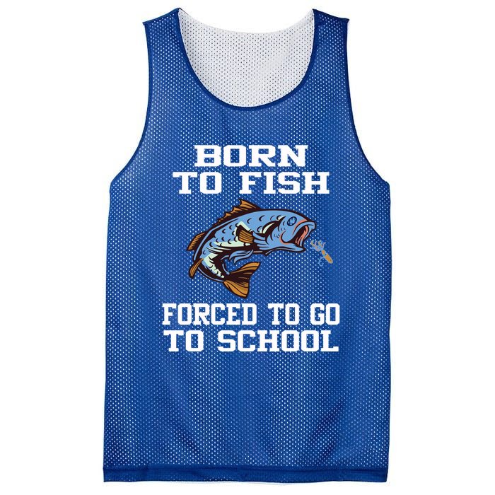 Funny Born To Fish Forced To Go To School Fishing Boys Girls Cute Gift Mesh Reversible Basketball Jersey Tank