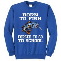 Funny Born To Fish Forced To Go To School Fishing Boys Girls Cute Gift Tall Sweatshirt