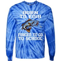 Funny Born To Fish Forced To Go To School Fishing Boys Girls Cute Gift Tie-Dye Long Sleeve Shirt