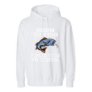 Funny Born To Fish Forced To Go To School Fishing Boys Girls Cute Gift Garment-Dyed Fleece Hoodie