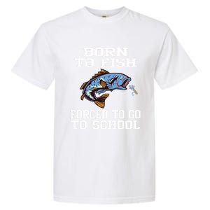 Funny Born To Fish Forced To Go To School Fishing Boys Girls Cute Gift Garment-Dyed Heavyweight T-Shirt