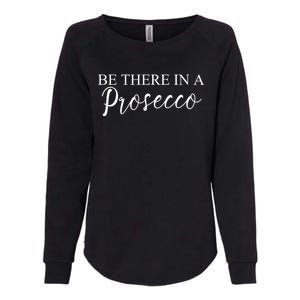 Funny Be There In A Prosecco Wine Enthusiast Cute Gift Womens California Wash Sweatshirt