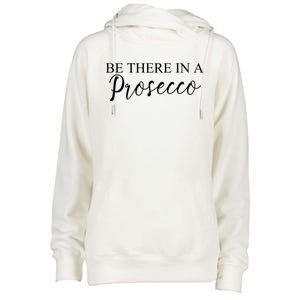 Funny Be There In A Prosecco Wine Enthusiast Cute Gift Womens Funnel Neck Pullover Hood