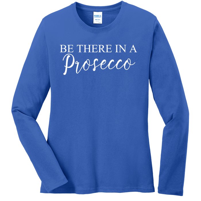 Funny Be There In A Prosecco Wine Enthusiast Cute Gift Ladies Long Sleeve Shirt