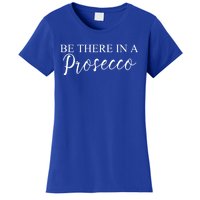 Funny Be There In A Prosecco Wine Enthusiast Cute Gift Women's T-Shirt