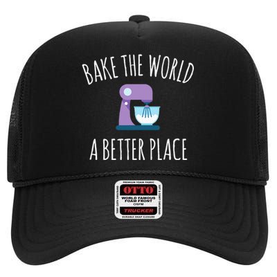 Funny Baking T Bake The World A Better Place Pun Gift High Crown Mesh Back Trucker Hat