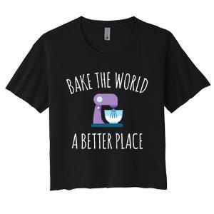 Funny Baking T Bake The World A Better Place Pun Gift Women's Crop Top Tee