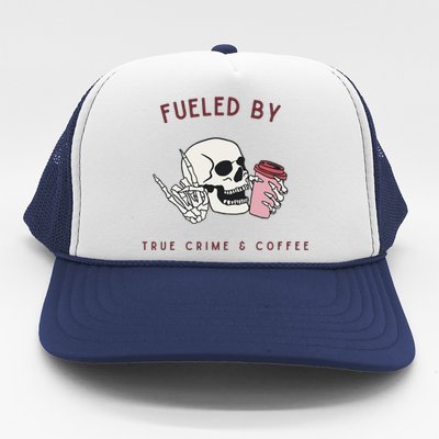 Fueled By True Crime And Coffee Trucker Hat