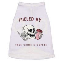 Fueled By True Crime And Coffee Doggie Tank