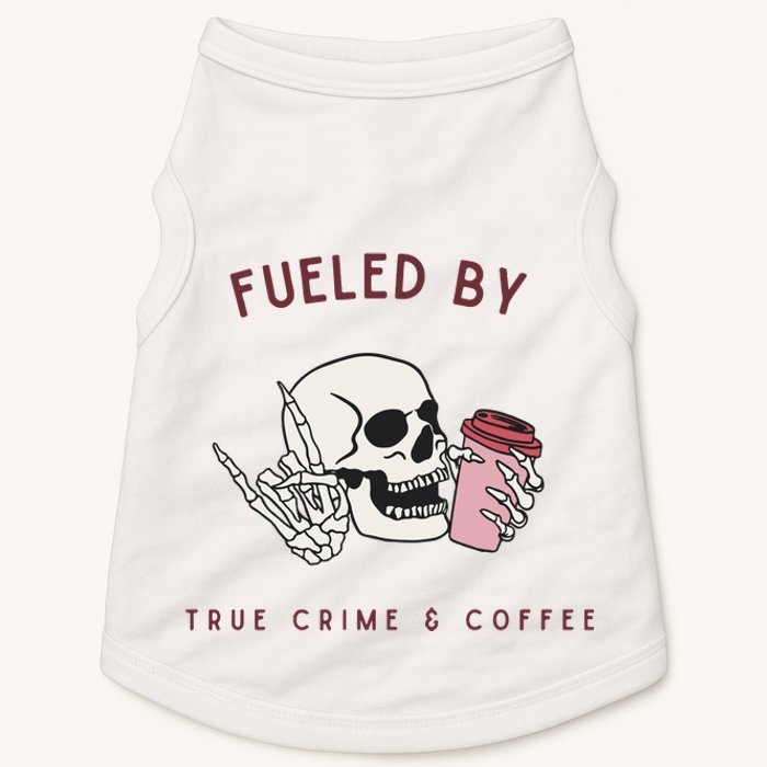 Fueled By True Crime And Coffee Doggie Tank