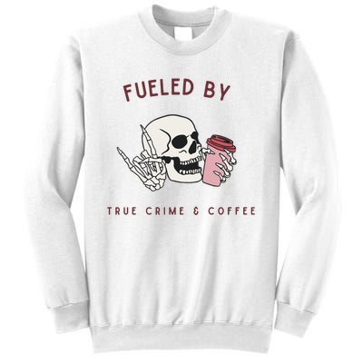 Fueled By True Crime And Coffee Sweatshirt