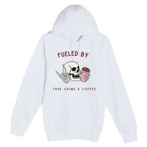 Fueled By True Crime And Coffee Premium Pullover Hoodie