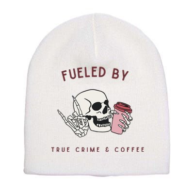 Fueled By True Crime And Coffee Short Acrylic Beanie