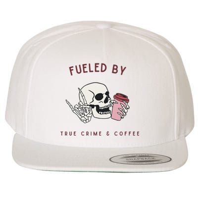 Fueled By True Crime And Coffee Wool Snapback Cap