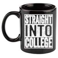 Funny Back To School Shirts Straight Into College 11oz C Handle Ceramic Mug