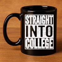 Funny Back To School Shirts Straight Into College 11oz C Handle Ceramic Mug