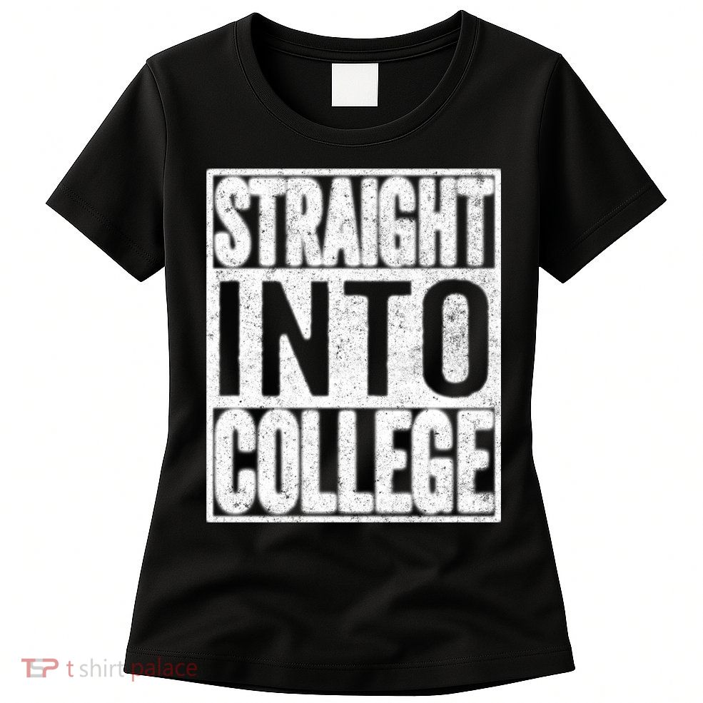 Funny Back To School Shirts Straight Into College Womens T-Shirt