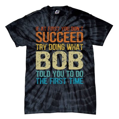 Funny Bob Try Doing What Bob Told You To Do The First Time Tie-Dye T-Shirt