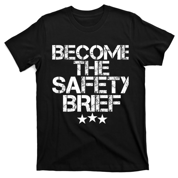 Funny Become The Safety Brief T-Shirt