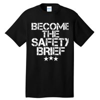 Funny Become The Safety Brief Tall T-Shirt