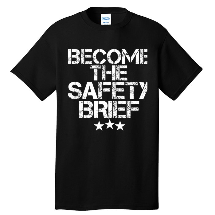 Funny Become The Safety Brief Tall T-Shirt