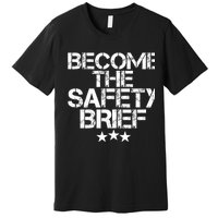 Funny Become The Safety Brief Premium T-Shirt