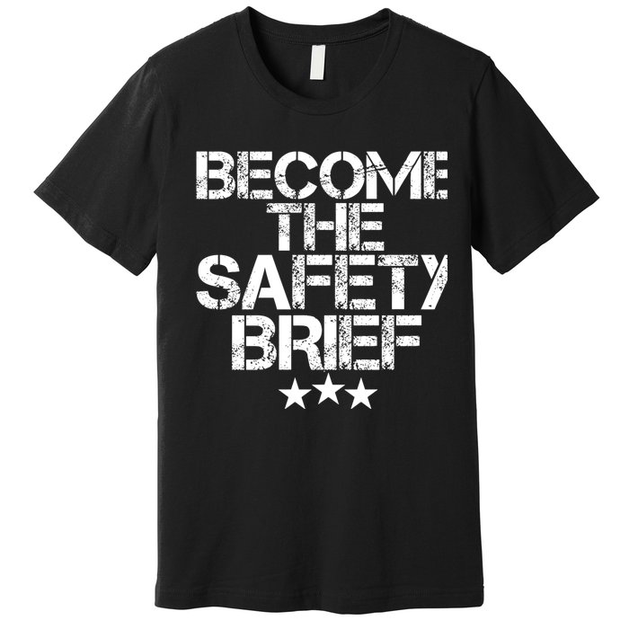 Funny Become The Safety Brief Premium T-Shirt