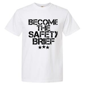 Funny Become The Safety Brief Garment-Dyed Heavyweight T-Shirt