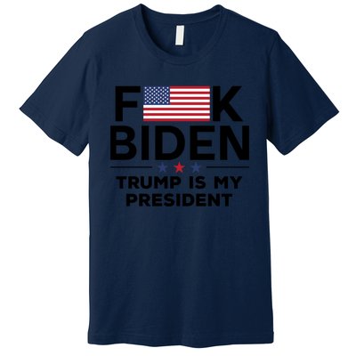 Fuck Biden Trump Is My President Premium T-Shirt