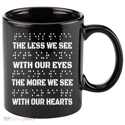 Funny Braille The Less We See With Our Eyes 11oz C Handle Ceramic Mug