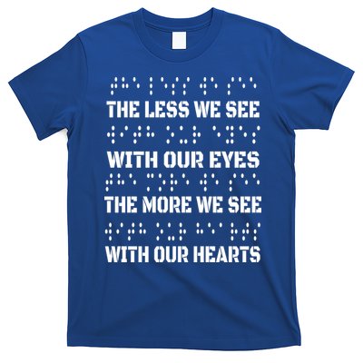 Funny Braille The Less We See With Our Eyes T-Shirt