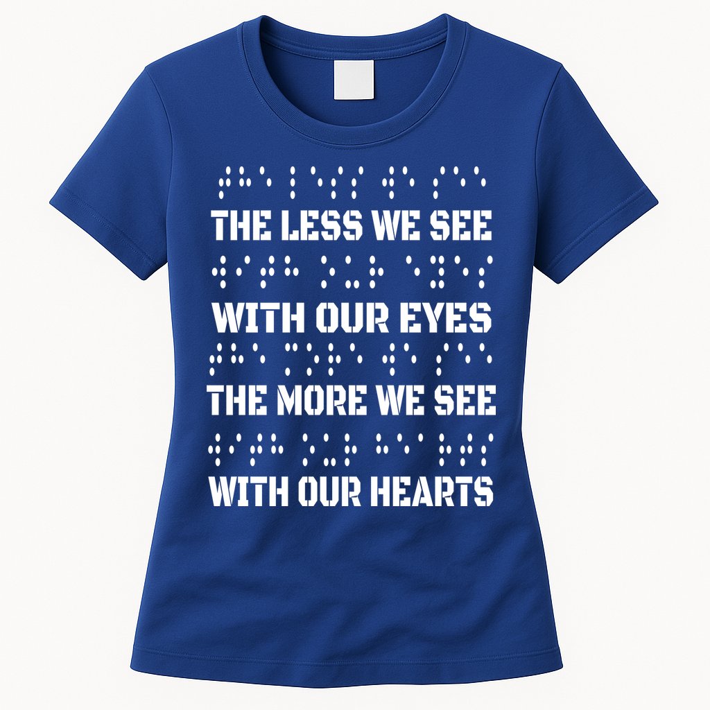 Funny Braille The Less We See With Our Eyes Womens T-Shirt