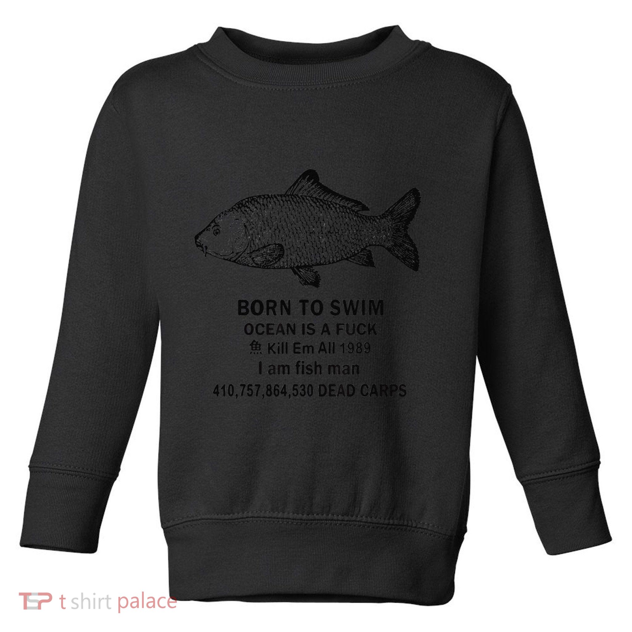 Funny Born To Swim Ocean Is A Fuk Kill Em All 1989 Toddler Sweatshirt