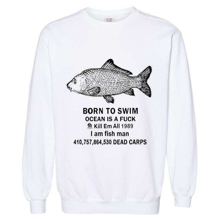 Funny Born To Swim Ocean Is A Fuk Kill Em All 1989 Garment-Dyed Sweatshirt