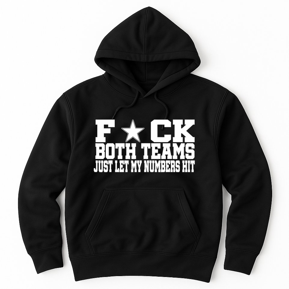 Fuck Both Teams Just Let My Numbers Hit Hoodie