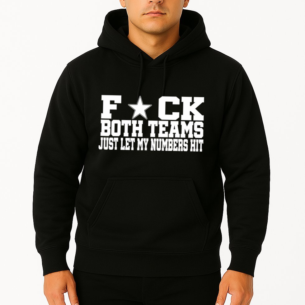 Fuck Both Teams Just Let My Numbers Hit Hoodie