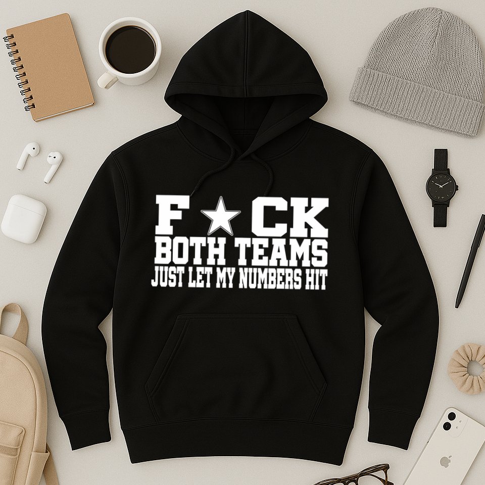 Fuck Both Teams Just Let My Numbers Hit Hoodie