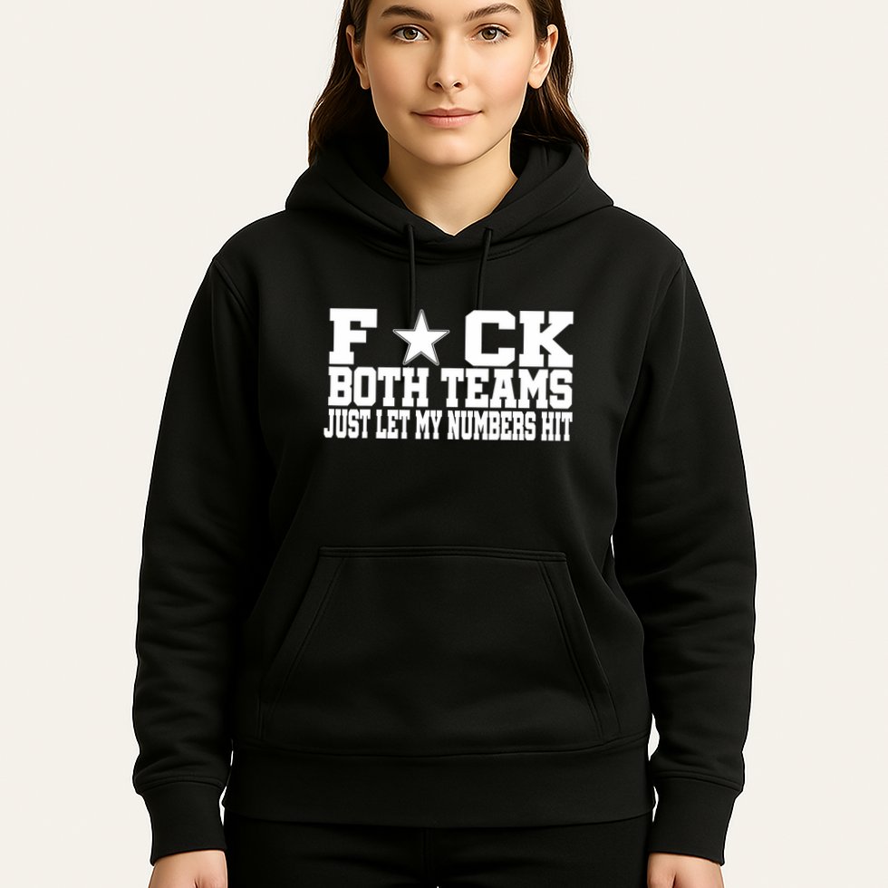 Fuck Both Teams Just Let My Numbers Hit Hoodie
