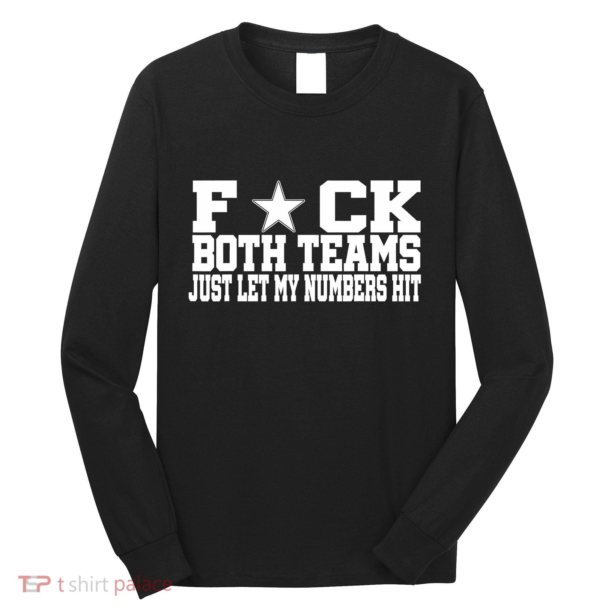Fuck Both Teams Just Let My Numbers Hit Long Sleeve Shirt
