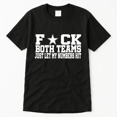 Fuck Both Teams Just Let My Numbers Hit Tall T-Shirt