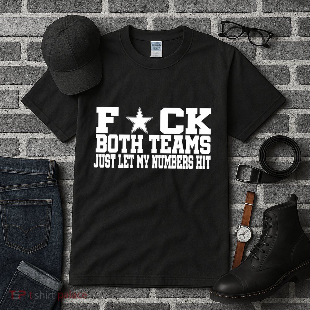 Fuck Both Teams Just Let My Numbers Hit Tall T-Shirt