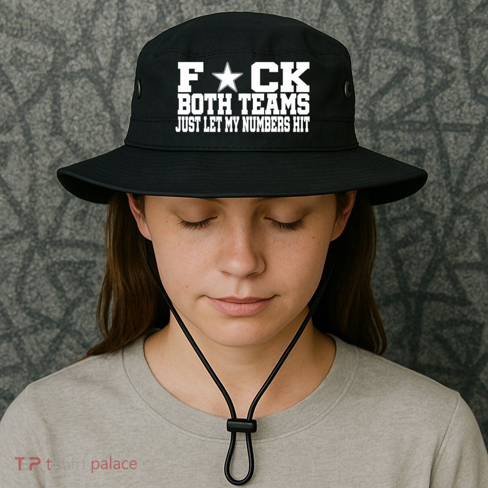 Fuck Both Teams Just Let My Numbers Hit Bucket Hat
