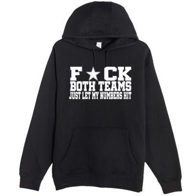 Fuck Both Teams Just Let My Numbers Hit Premium Pullover Hoodie