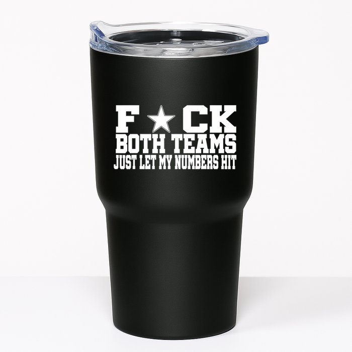 Fuck Both Teams Just Let My Numbers Hit Tumbler