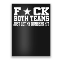 Fuck Both Teams Just Let My Numbers Hit Poster