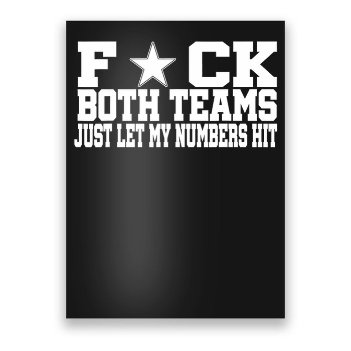 Fuck Both Teams Just Let My Numbers Hit Poster