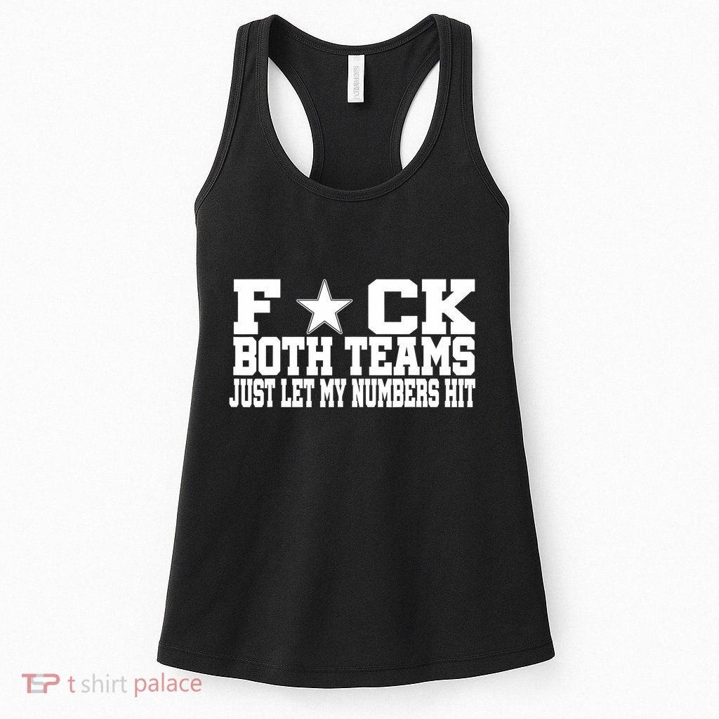 Fuck Both Teams Just Let My Numbers Hit Womens Tank Top